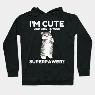 I'm Cute and What Is Your Sperpawer? Funny Cute Cat Print Hoodie